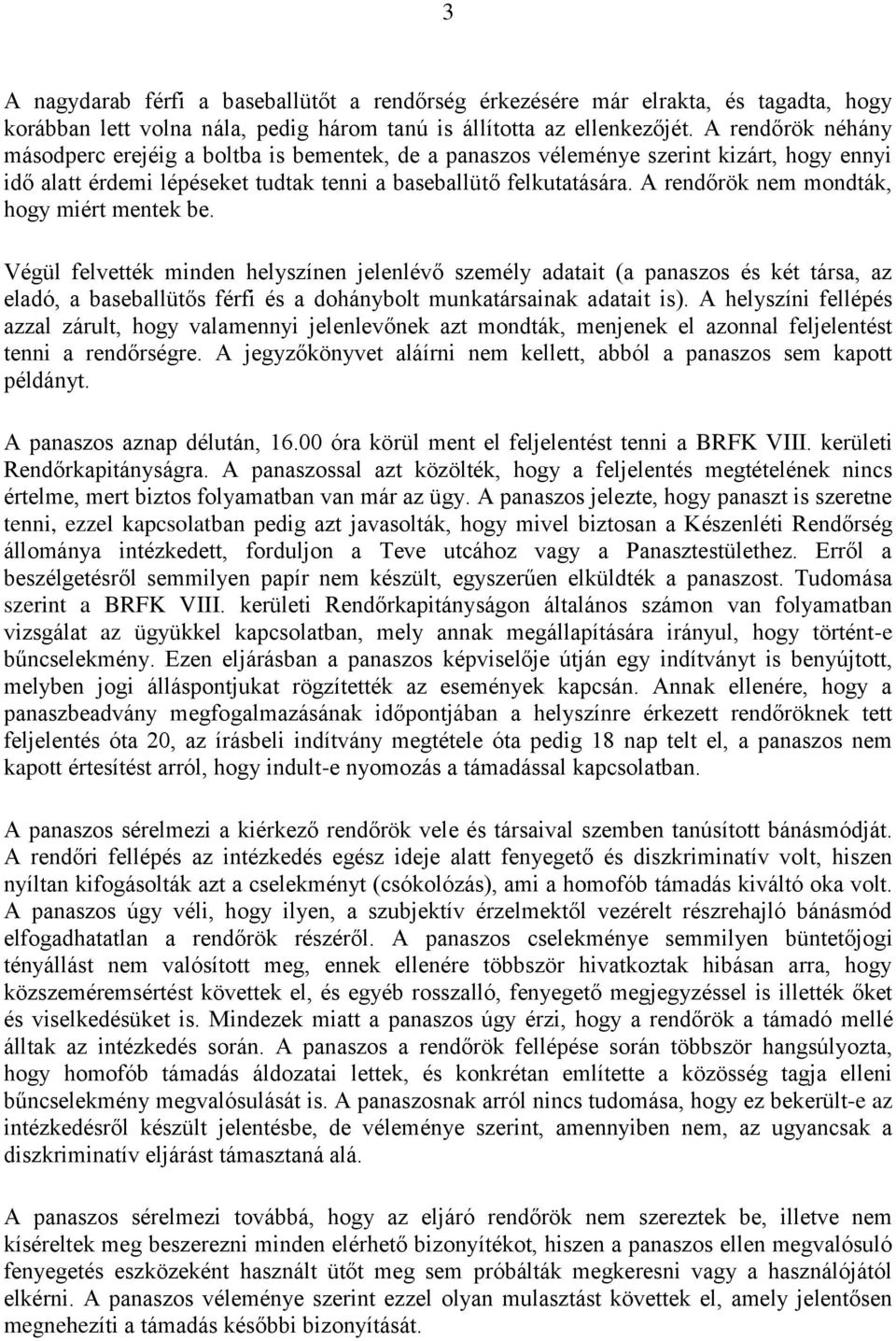 A rendőrök nem mondták, hogy miért mentek be.