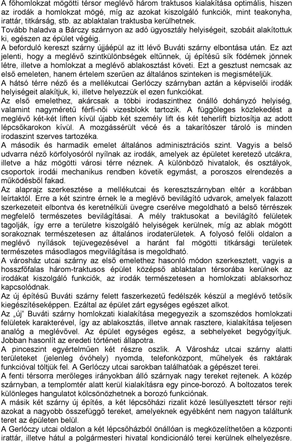 A beforduló kereszt szárny újjáépül az itt lévő Buváti szárny elbontása után.