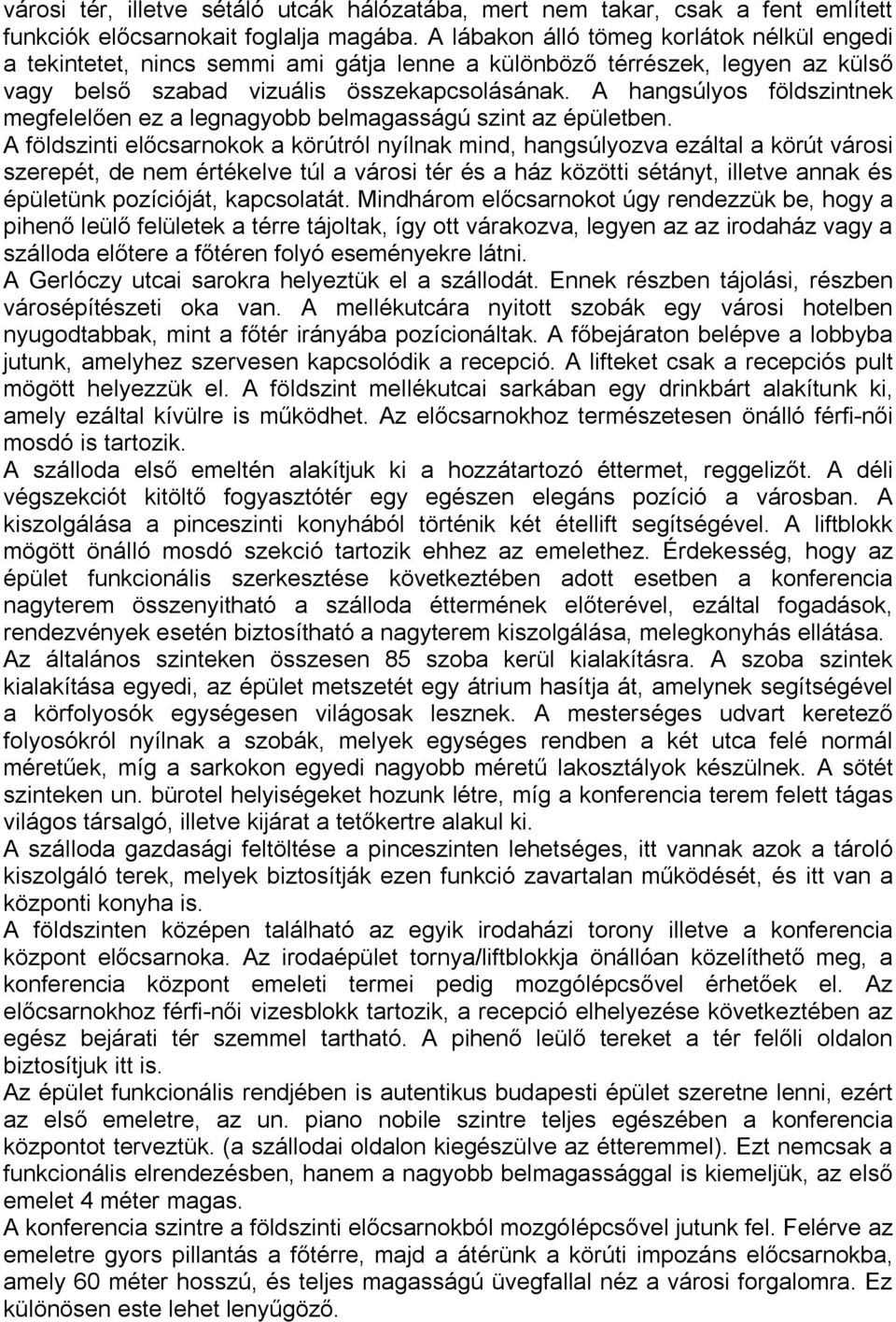 A hangsúlyos földszintnek megfelelően ez a legnagyobb belmagasságú szint az épületben.