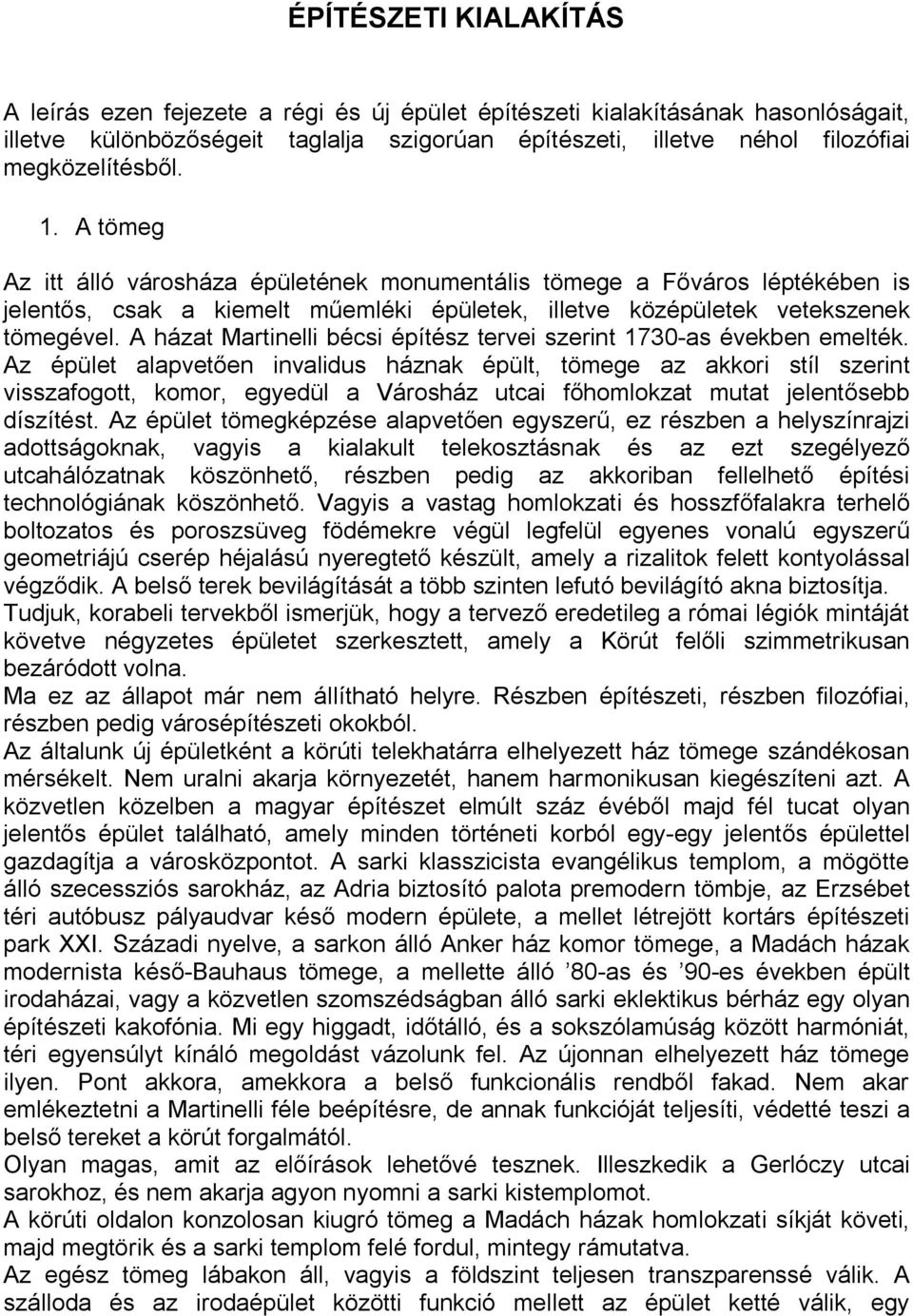 A házat Martinelli bécsi építész tervei szerint 1730-as években emelték.