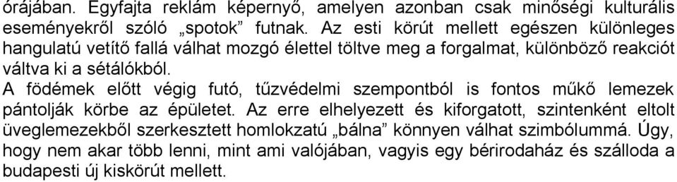 A födémek előtt végig futó, tűzvédelmi szempontból is fontos műkő lemezek pántolják körbe az épületet.