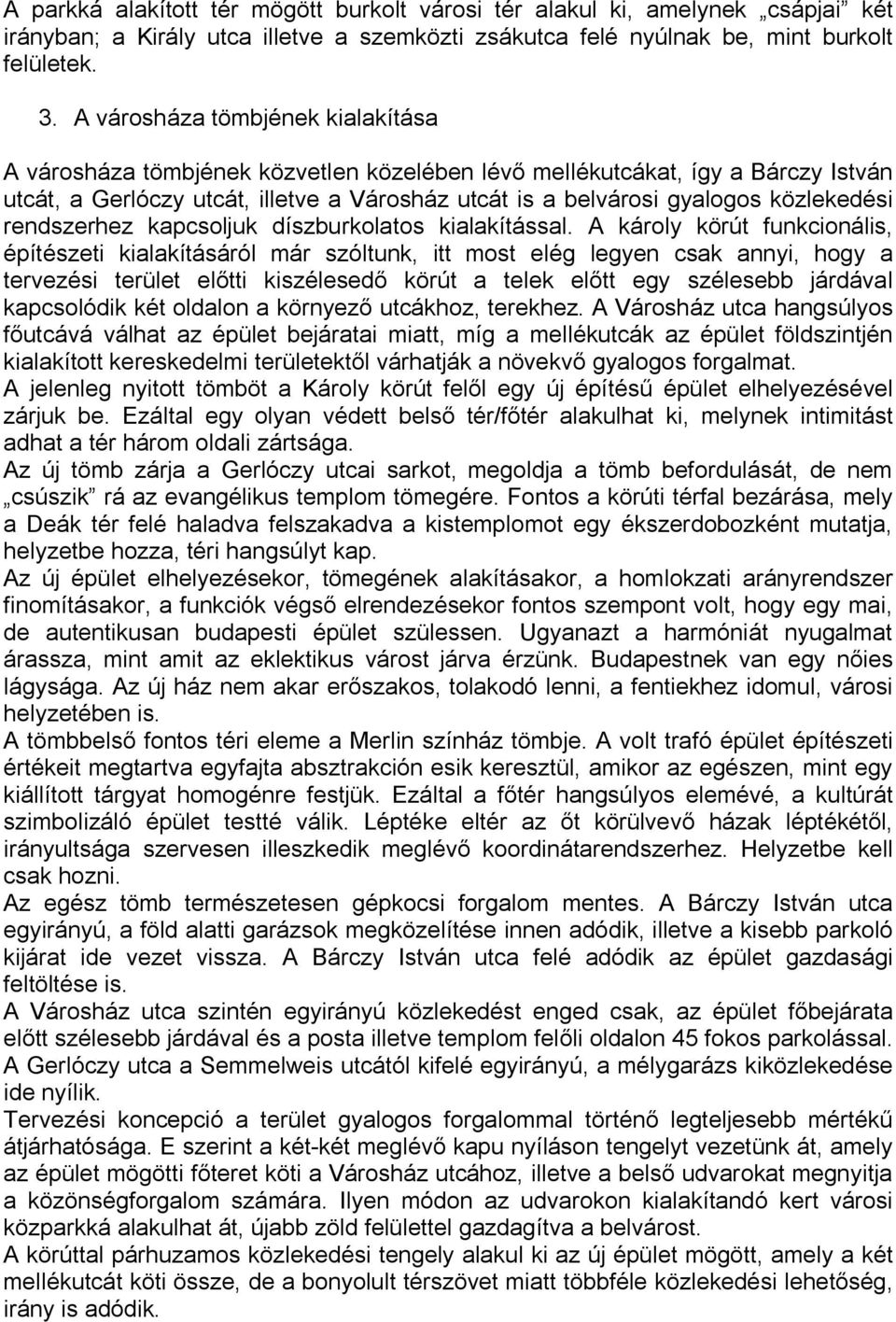 közlekedési rendszerhez kapcsoljuk díszburkolatos kialakítással.