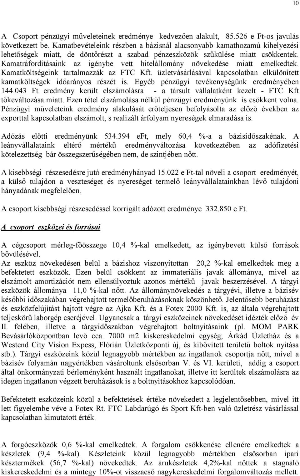 Kamatráfordításaink az igénybe vett hitelállomány növekedése miatt emelkedtek. Kamatköltségeink tartalmazzák az FTC Kft.