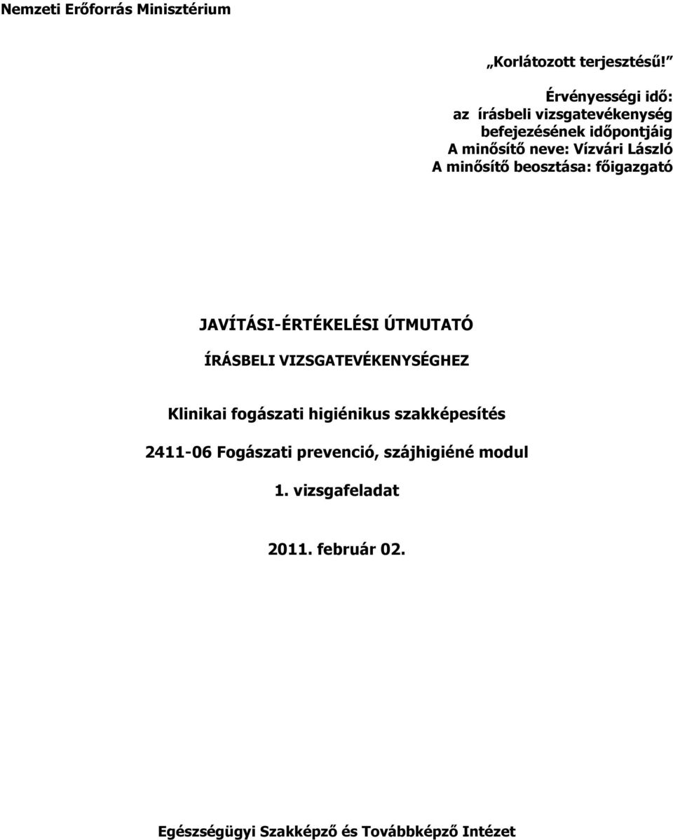 A minősítő beosztása: főigazgató JAVÍTÁSI-ÉRTÉKELÉSI ÚTMUTATÓ ÍRÁSELI VIZSGATEVÉKENYSÉGHEZ Klinikai