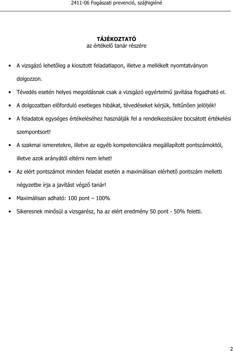 A feladatok egységes értékeléséhez használják fel a rendelkezésükre bocsátott értékelési szempontsort!