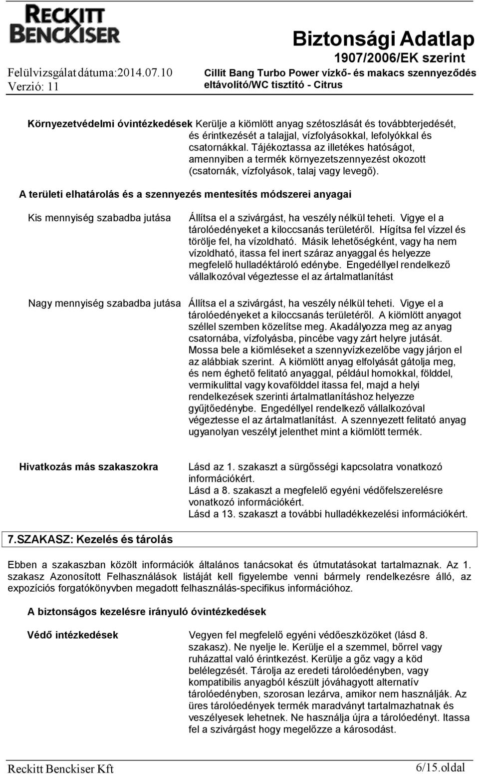 A területi elhatárolás és a szennyezés mentesítés módszerei anyagai Kis mennyiség szabadba jutása Állítsa el a szivárgást, ha veszély nélkül teheti.