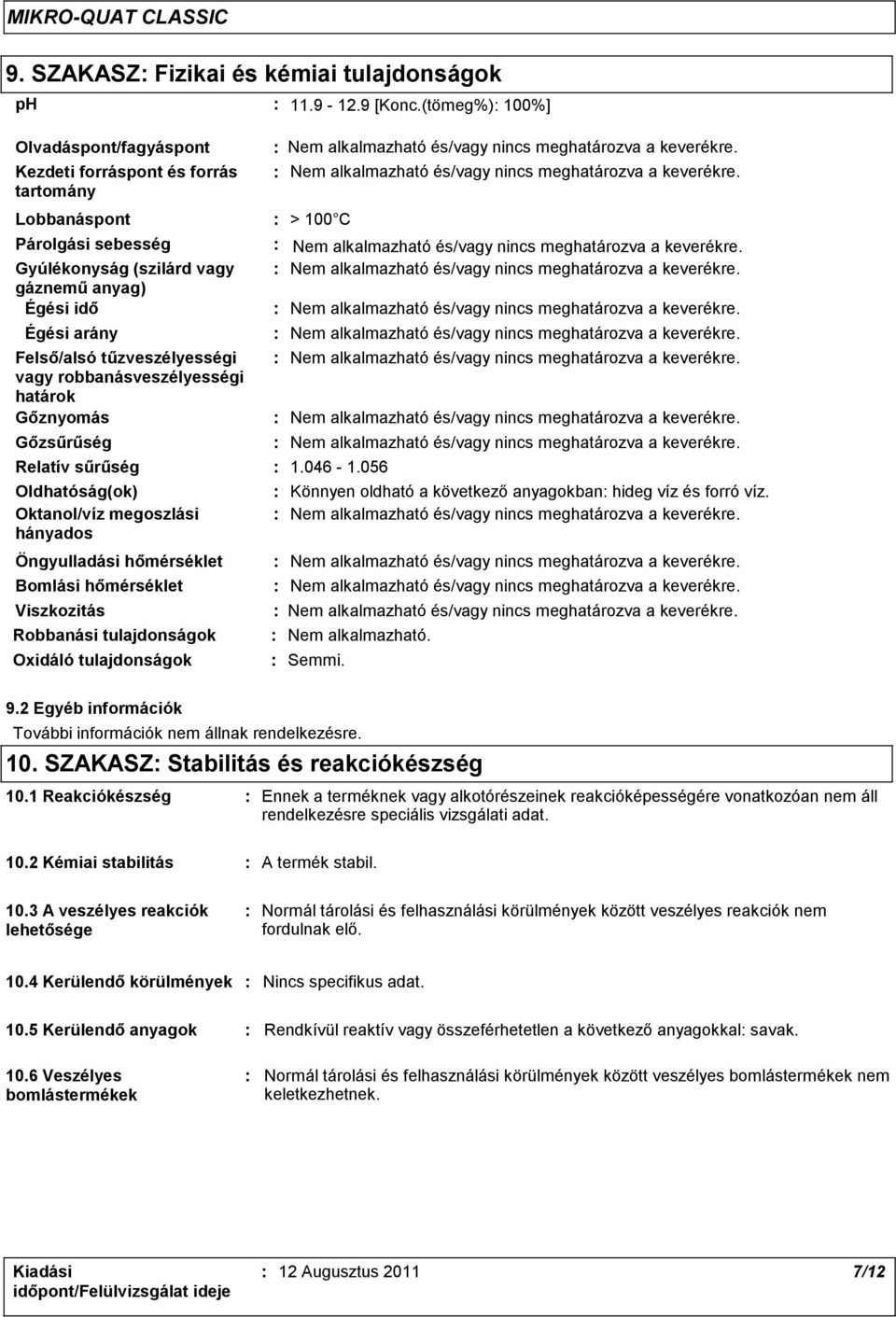 Nem alkalmazható és/vagy nincs meghatározva a keverékre.