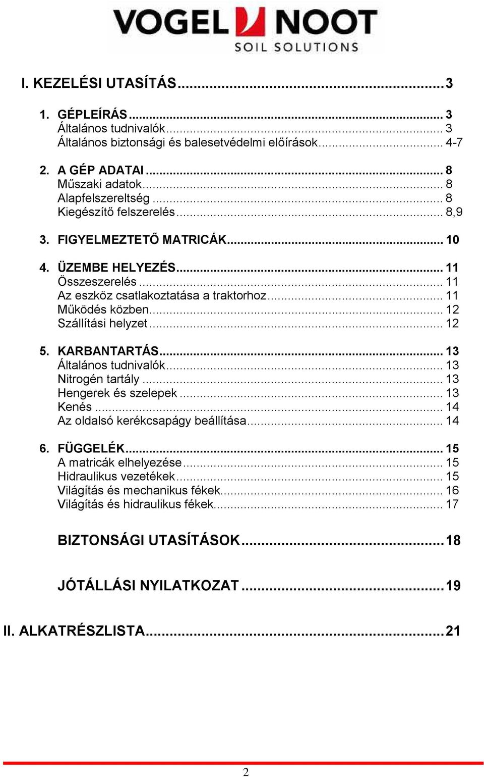 .. 12 Szállítási helyzet... 12 5. KARBANTARTÁS... 13 Általános tudnivalók... 13 Nitrogén tartály... 13 Hengerek és szelepek... 13 Kenés... 14 Az oldalsó kerékcsapágy beállítása... 14 6.