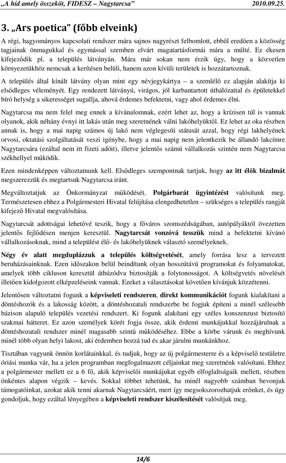 A település által kínált látvány olyan mint egy névjegykártya a szemlélı ez alapján alakítja ki elsıdleges véleményét.