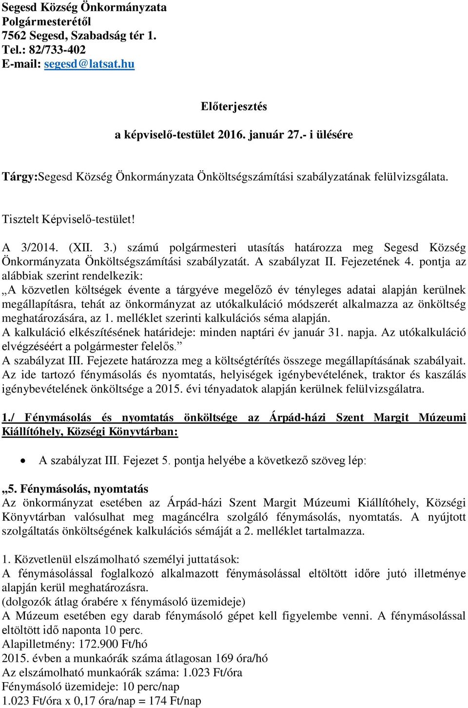 2014. (XII. 3.) számú polgármesteri utasítás határozza meg Segesd Község Önkormányzata Önköltségszámítási szabályzatát. A szabályzat II. Fejezetének 4.