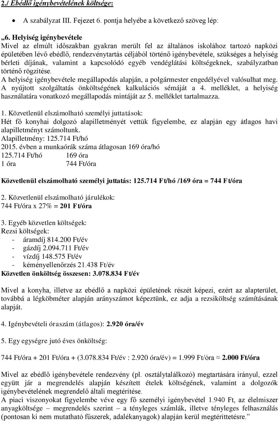 helyiség bérleti díjának, valamint a kapcsolódó egyéb vendéglátási költségeknek, szabályzatban történő rögzítése.