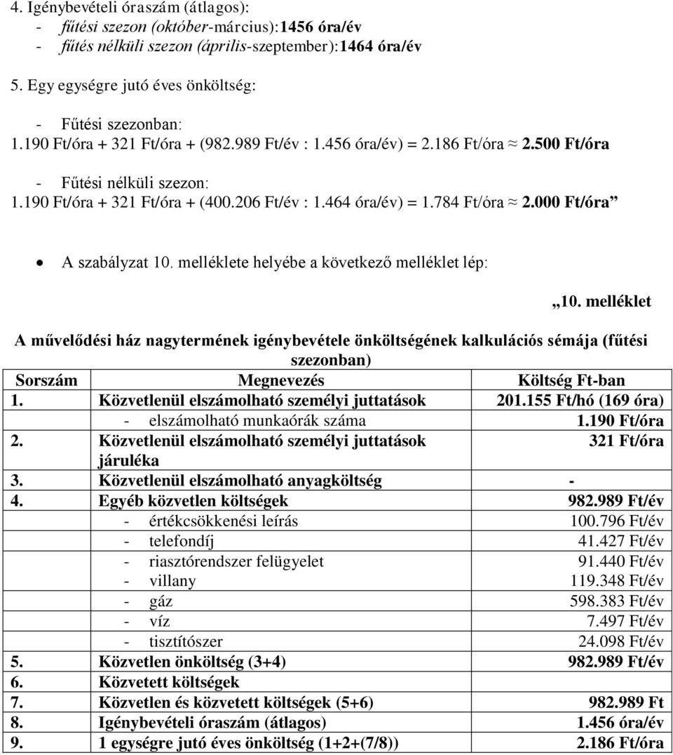 000 Ft/óra A szabályzat 10. melléklete helyébe a következő melléklet lép: 10.