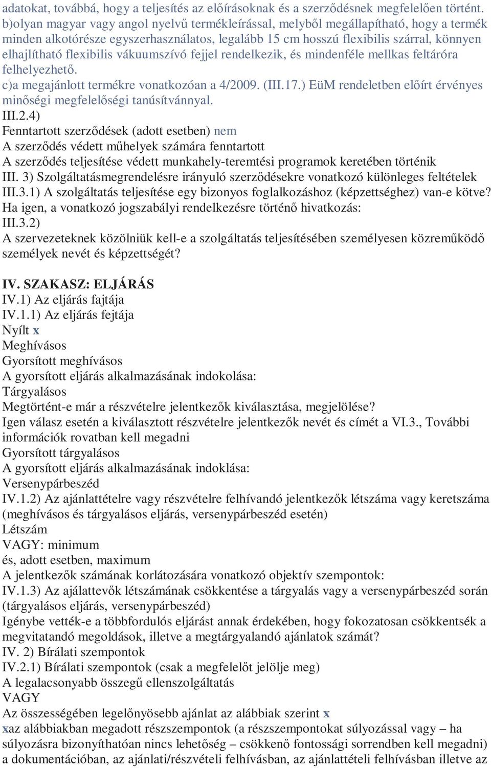 flexibilis vákuumszívó fejjel rendelkezik, és mindenféle mellkas feltáróra felhelyezhető. c)a megajánlott termékre vonatkozóan a 4/2009. (III.17.