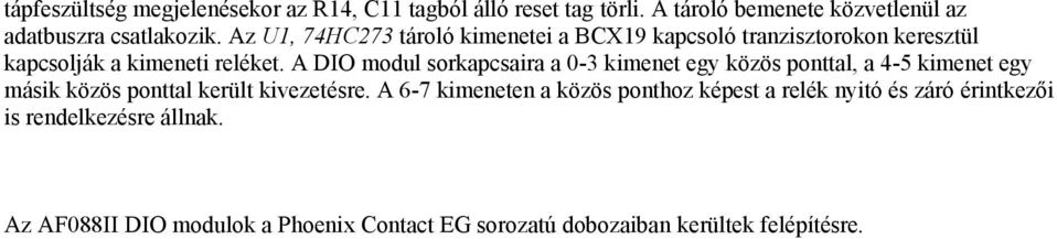 A DIO modul sorkapcsaira a 0-3 kimenet egy közös ponttal, a 4-5 kimenet egy másik közös ponttal került kivezetésre.