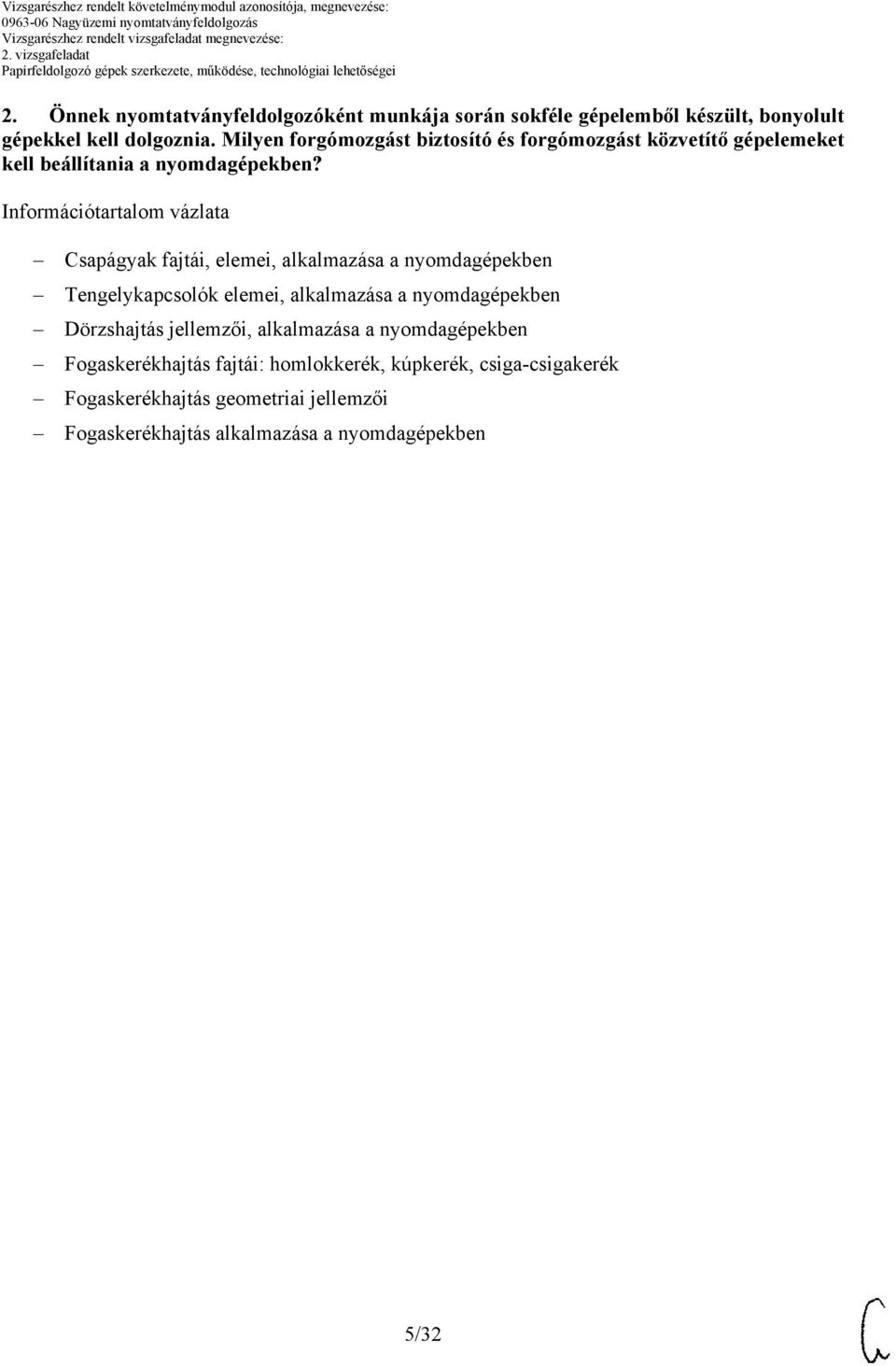 Információtartalom vázlata Csapágyak fajtái, elemei, alkalmazása a nyomdagépekben Tengelykapcsolók elemei, alkalmazása a nyomdagépekben