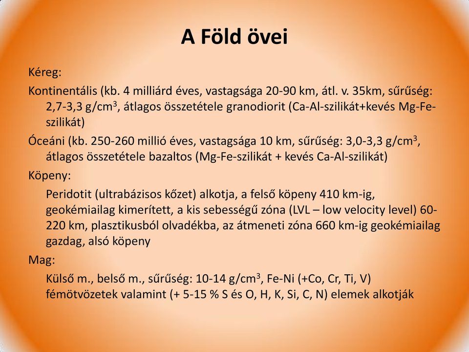 alkotja, a felső köpeny 410 km-ig, geokémiailag kimerített, a kis sebességű zóna (LVL low velocity level) 60-220 km, plasztikusból olvadékba, az átmeneti zóna 660 km-ig