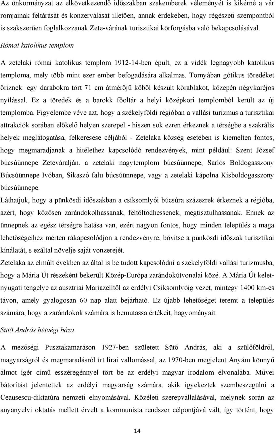 Római katolikus templom A zetelaki római katolikus templom 1912-14-ben épült, ez a vidék legnagyobb katolikus temploma, mely több mint ezer ember befogadására alkalmas.