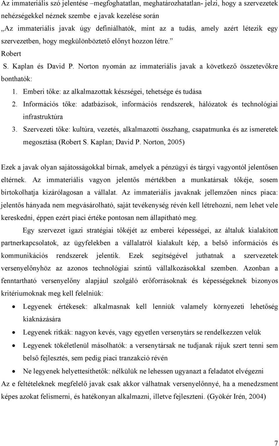 Emberi tőke: az alkalmazottak készségei, tehetsége és tudása 2. Információs tőke: adatbázisok, információs rendszerek, hálózatok és technológiai infrastruktúra 3.