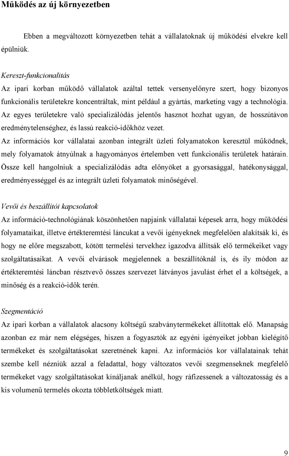 funkcionális területekre koncentráltak, mint például a gyártás, marketing vagy a technológia.