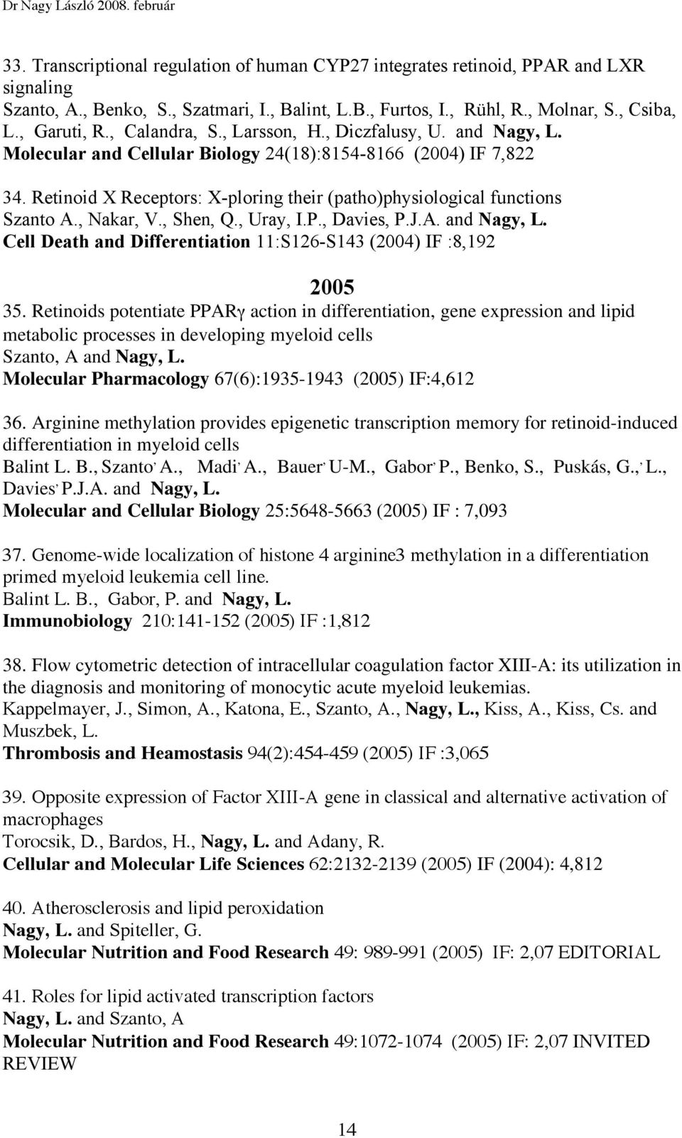 Retinoid X Receptors: X-ploring their (patho)physiological functions Szanto A., Nakar, V., Shen, Q., Uray, I.P., Davies, P.J.A. and Nagy, L.