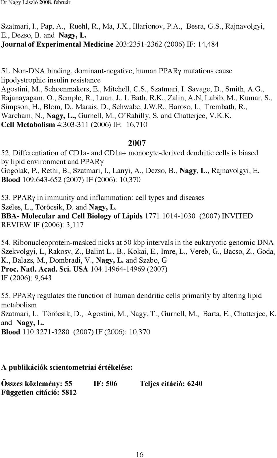 , Semple, R., Luan, J., L Bath, R.K., Zalin, A.N, Labib, M., Kumar, S., Simpson, H., Blom, D., Marais, D., Schwabe, J.W.R., Baroso, I., Trembath, R., Wareham, N., Nagy, L., Gurnell, M., O Rahilly, S.