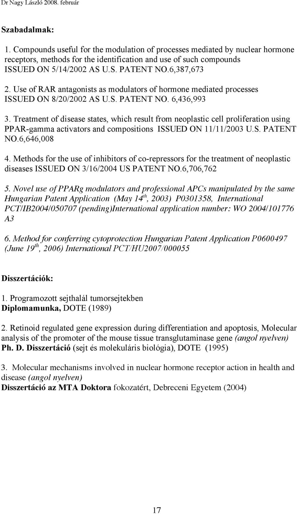 Treatment of disease states, which result from neoplastic cell proliferation using PPAR-gamma activators and compositions ISSUED ON 11/11/2003 U.S. PATENT NO.6,646,008 4.