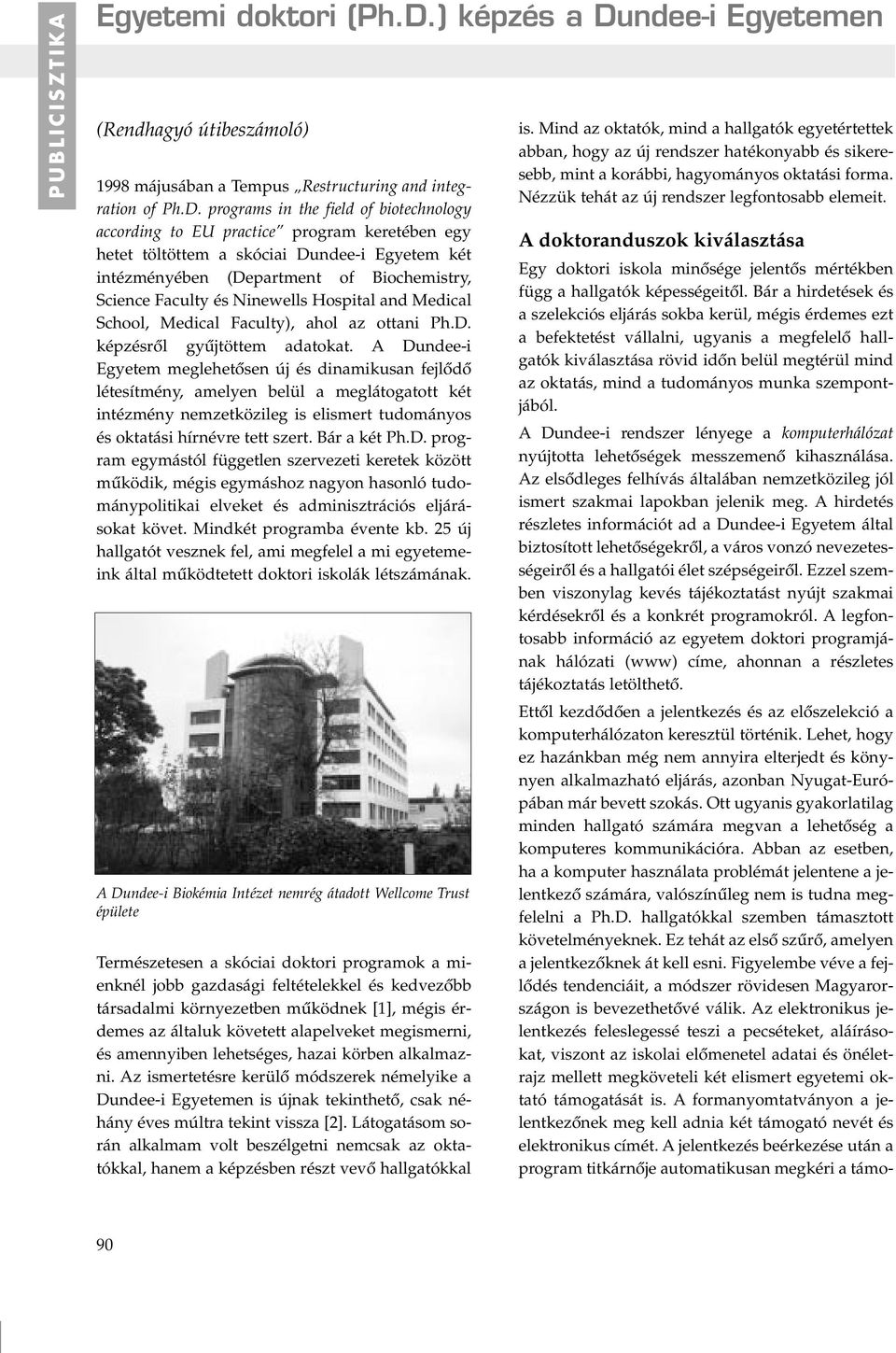 ndee-i Egyetemen (Rendhagyó útibeszámoló) 1998 májusában a Tempus Restructuring and integration of Ph.D.