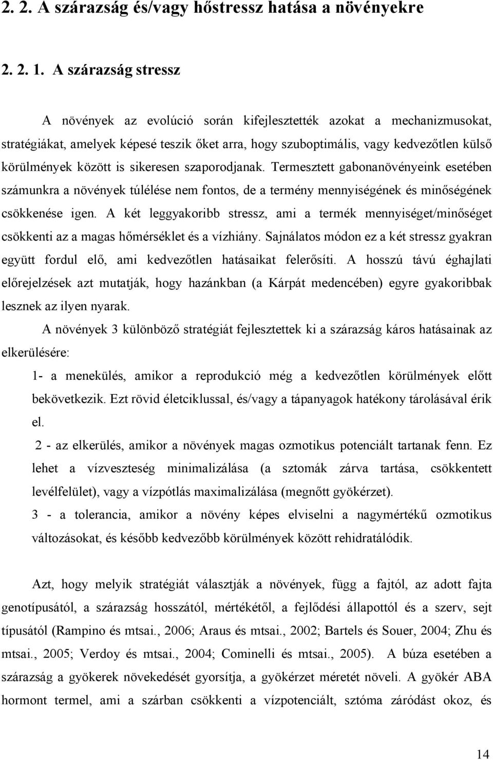 is sikeresen szaporodjanak. Termesztett gabonanövényeink esetében számunkra a növények túlélése nem fontos, de a termény mennyiségének és minőségének csökkenése igen.