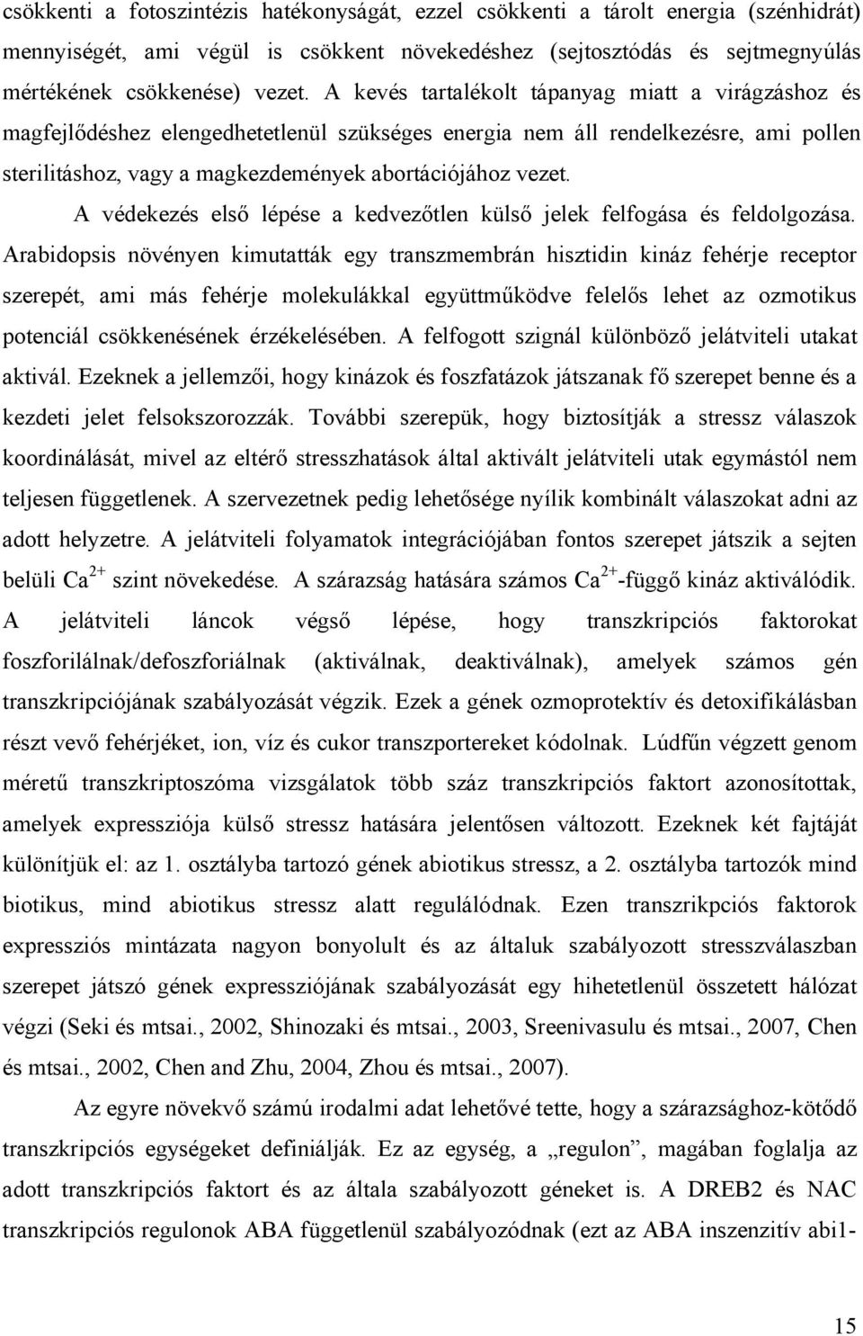 A védekezés első lépése a kedvezőtlen külső jelek felfogása és feldolgozása.