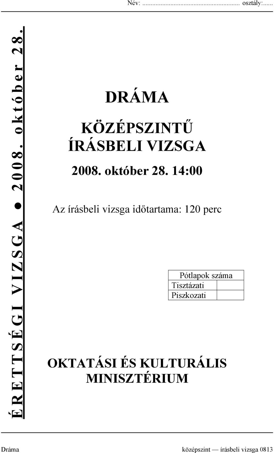 14:00 Az írásbeli vizsga időtartama: 120 perc Pótlapok száma