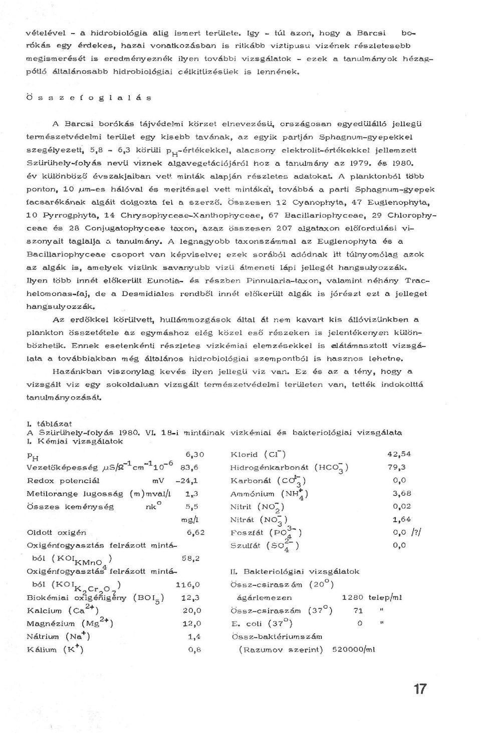 hézagpótló általánosabb hidrobiológiái célkitüzésüek is lennének.