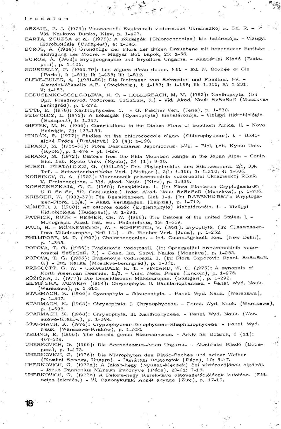 BOROS, Á, (1924): Grundzüge der Flora der linken Drauebene mit besonderer Berücksichtigung der Moore. - Magyar Bot. Lapok, 23: 1-56. BOROS, Á. (1968): Bryogeographie und Bryoflora Ungarns.