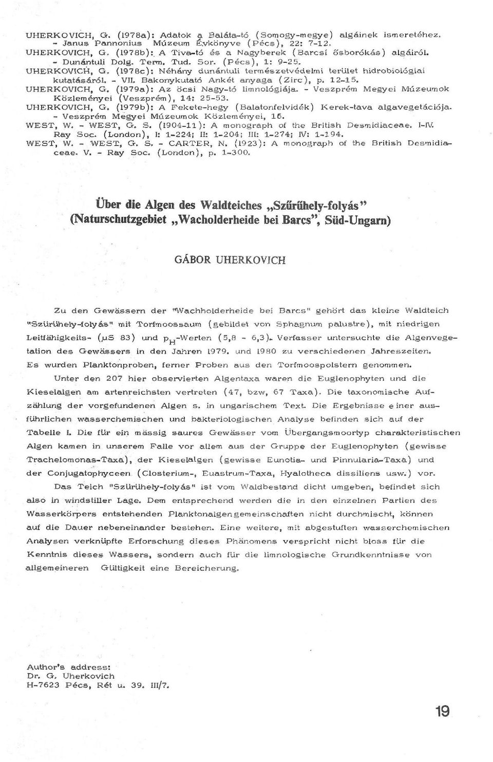 UHERKOVICH, G, (1978c): Néhány dunántúli természetvédelmi terület hidrobiológiái kutatásáról. - VII. Bakonykutató Ankét anyaga (Zirc), p. 12-15. UHERKOVICH, G.