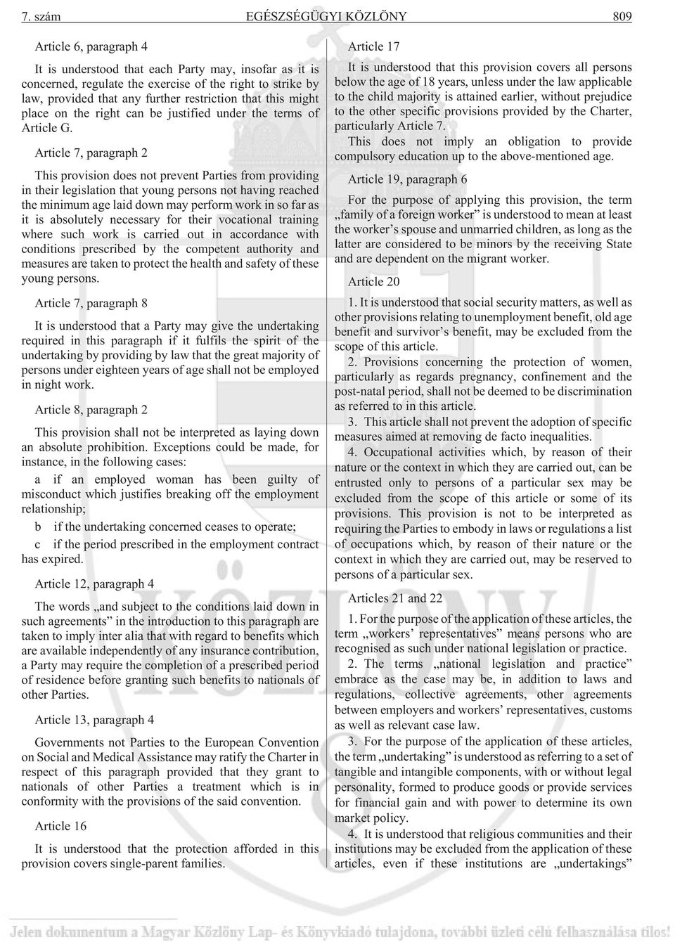 Article 7, paragraph 2 This provision does not prevent Parties from providing in their legislation that young persons not having reached the minimum age laid down may perform work in so far as it is