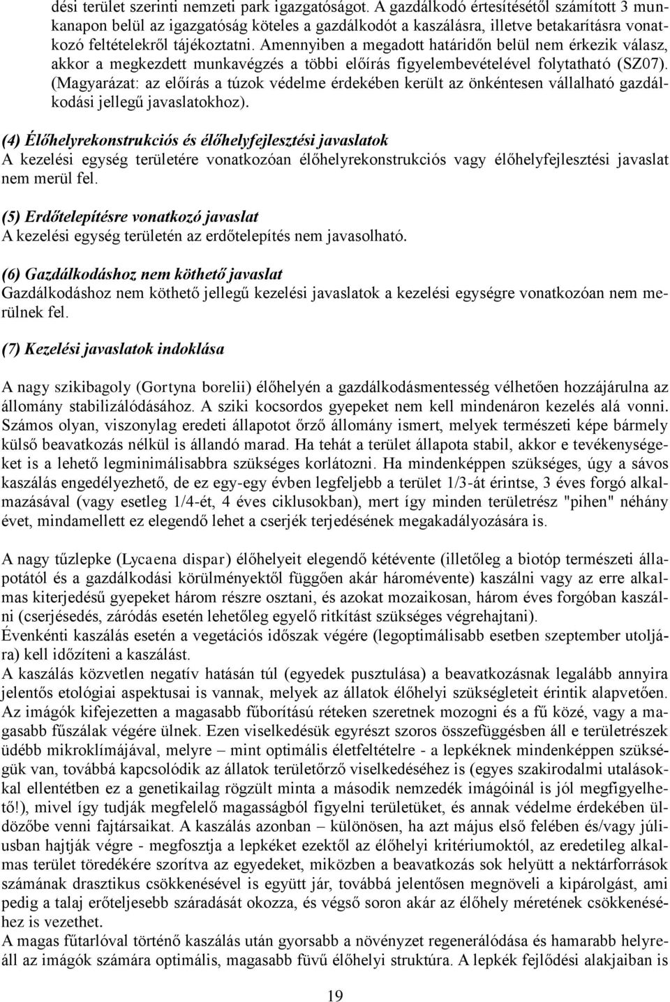 Amennyiben a megadott határidőn belül nem érkezik válasz, akkor a megkezdett munkavégzés a többi előírás figyelembevételével folytatható (SZ07).