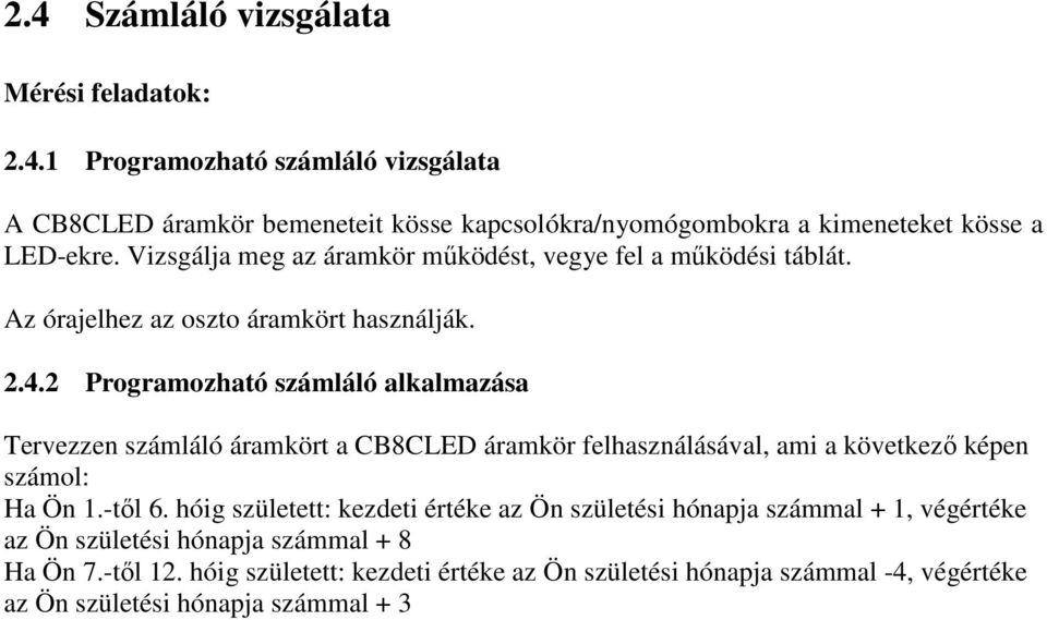 2 Programozható számláló alkalmazása Tervezzen számláló áramkört a CB8CLED áramkör felhasználásával, ami a következő képen számol: Ha Ön 1.-től 6.