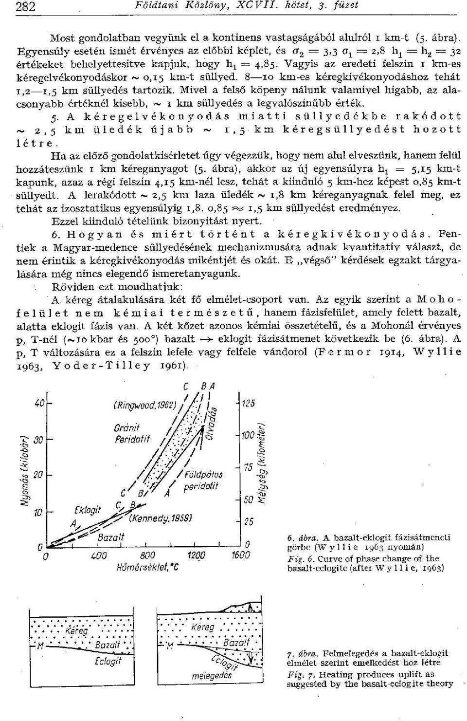 Vagyis az eredeti felszín 1 km-es kéregelvékonyodáskor ~ 0,15 km-t süllyed. 8 10 km-es kéregkivékonyodáshoz tehát 1,2 1,5 km süllyedés tartozik.
