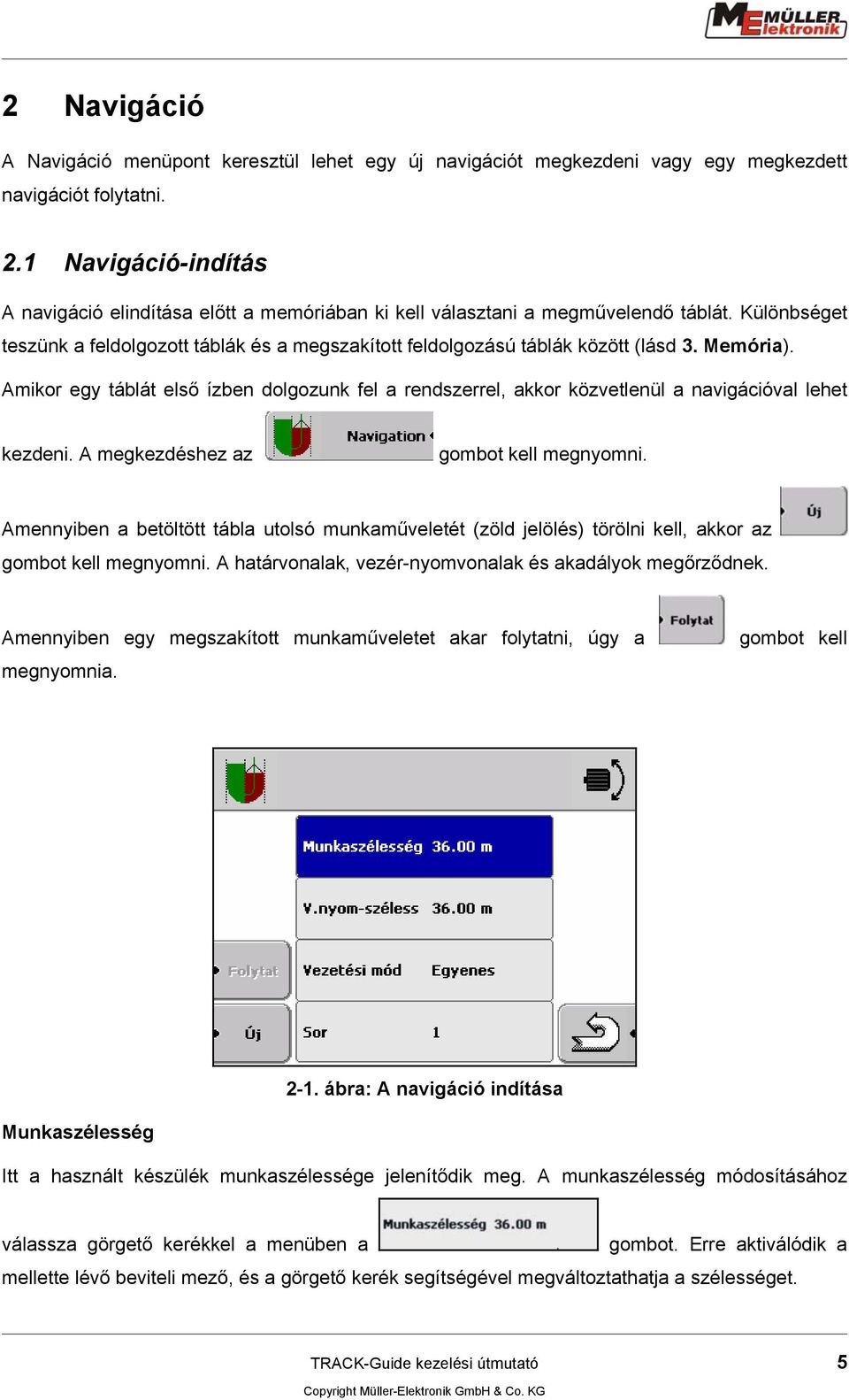 Memória). Amikor egy táblát első ízben dolgozunk fel a rendszerrel, akkor közvetlenül a navigációval lehet kezdeni. A megkezdéshez az gombot kell megnyomni.