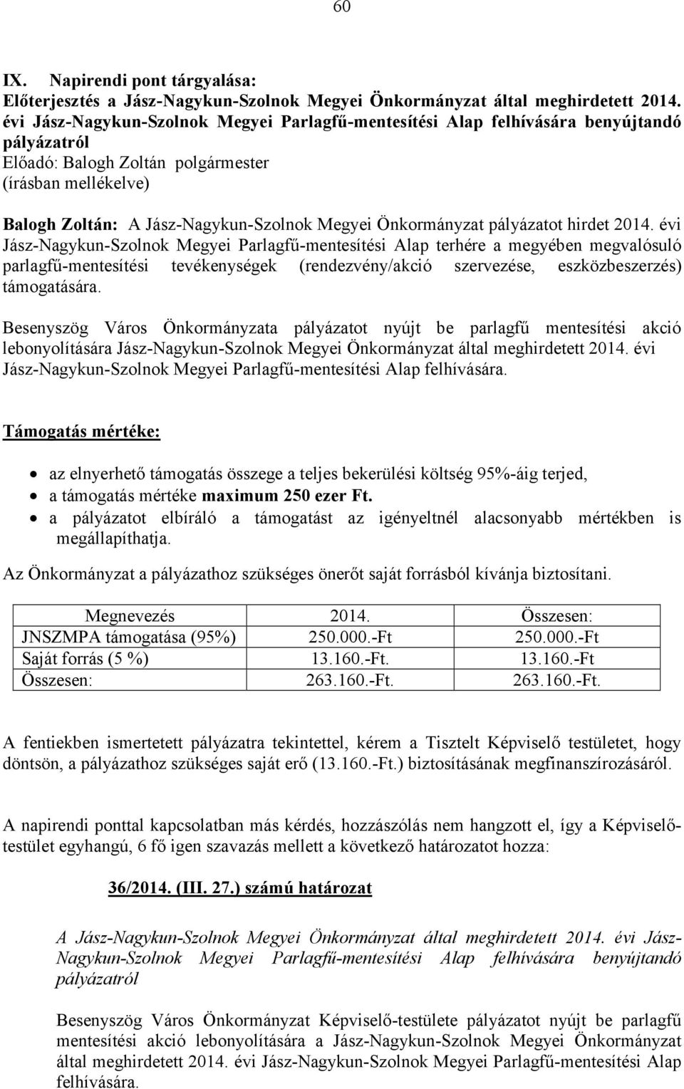 évi Jász-Nagykun-Szolnok Megyei Parlagfű-mentesítési Alap terhére a megyében megvalósuló parlagfű-mentesítési tevékenységek (rendezvény/akció szervezése, eszközbeszerzés) támogatására.