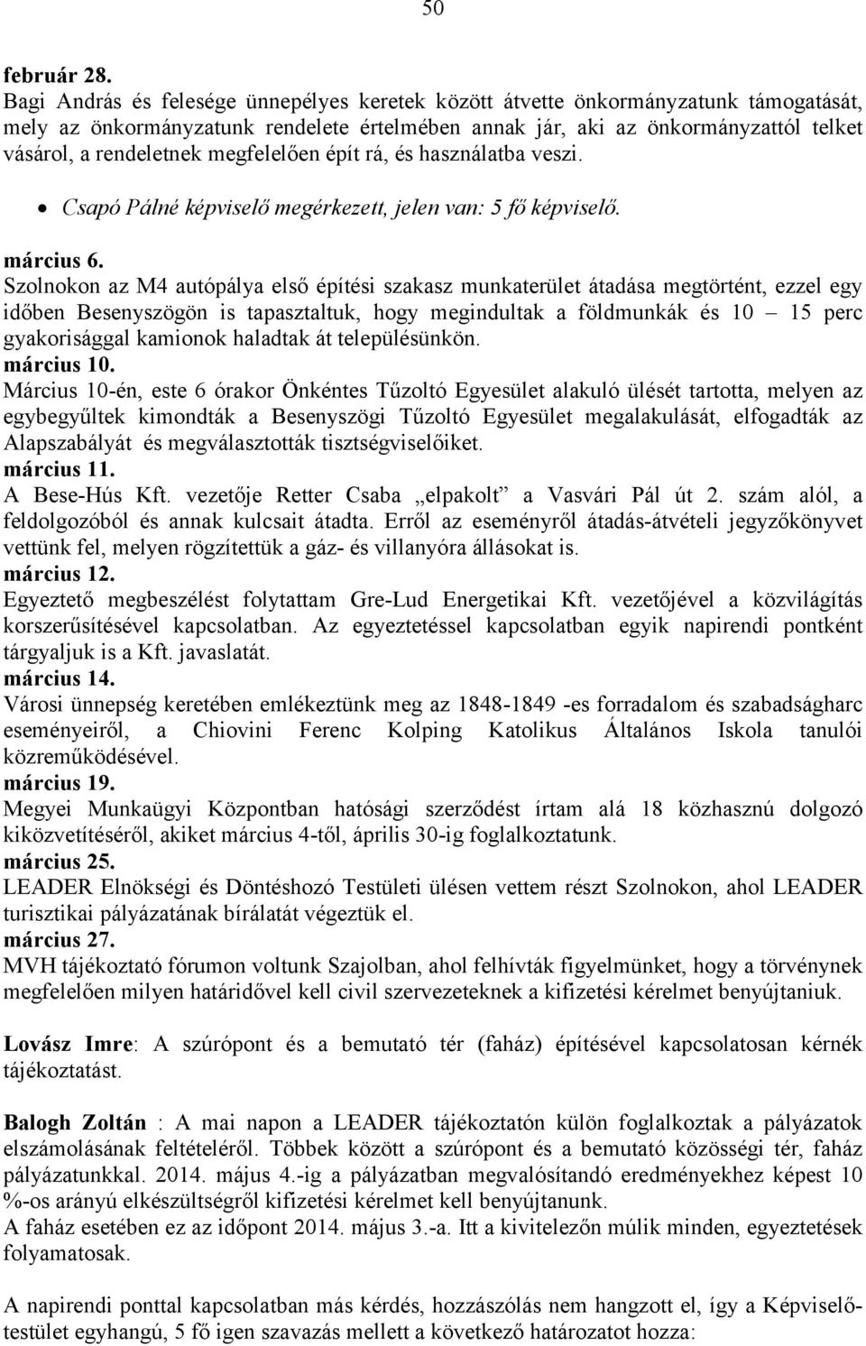 megfelelően épít rá, és használatba veszi. Csapó Pálné képviselő megérkezett, jelen van: 5 fő képviselő. március 6.