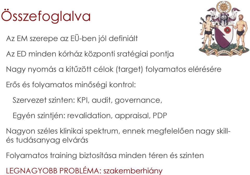 governance, Egyén szintjén: revalidation, appraisal, PDP Nagyon széles klinikai spektrum, ennek megfelelően nagy