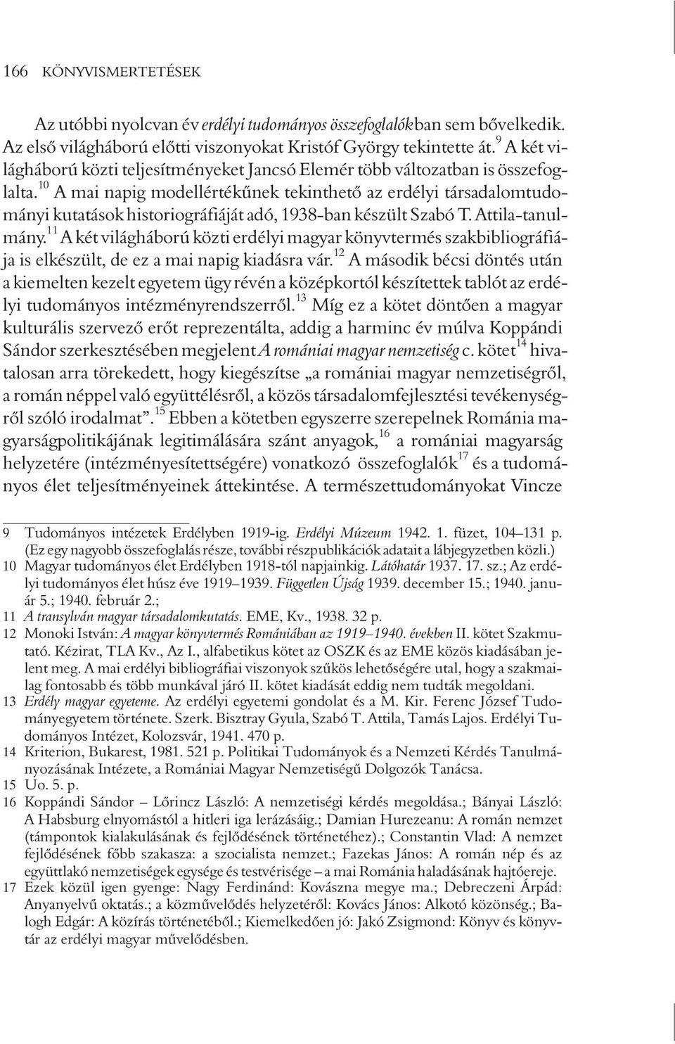 10 A mai napig modellértékûnek tekinthetõ az erdélyi társadalomtudományi kutatások historiográfiáját adó, 1938-ban készült Szabó T. Attila-tanulmány.