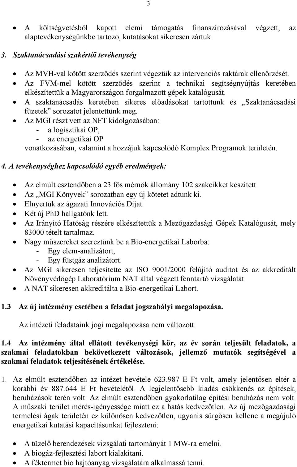 Az FVM-mel kötött szerződés szerint a technikai segítségnyújtás keretében elkészítettük a Magyarországon forgalmazott gépek katalógusát.