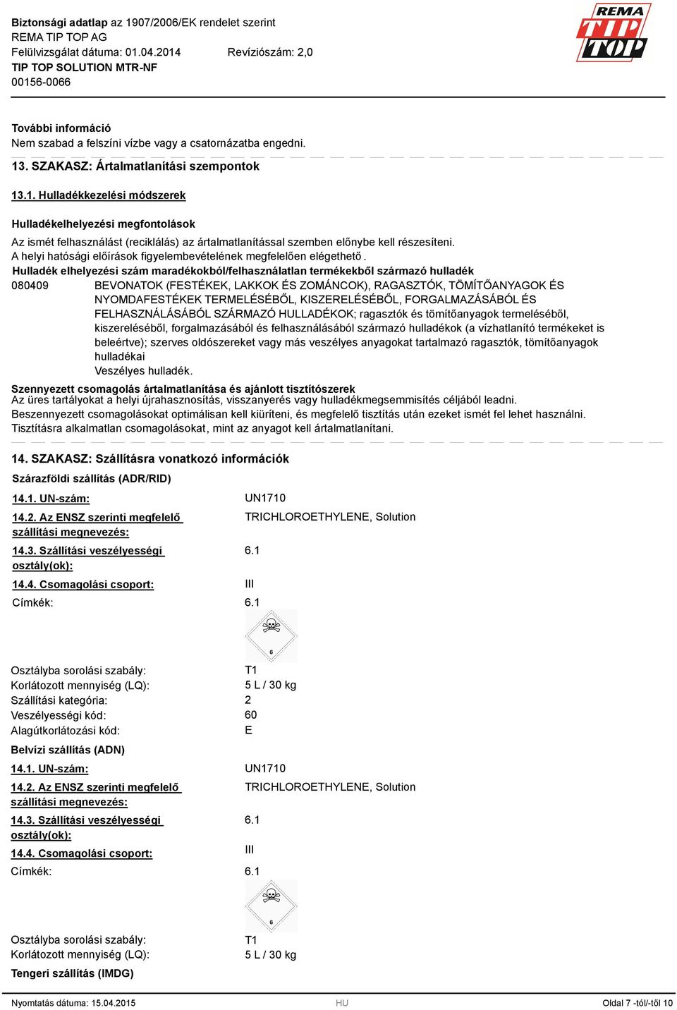 A helyi hatósági előírások figyelembevételének megfelelően elégethető.