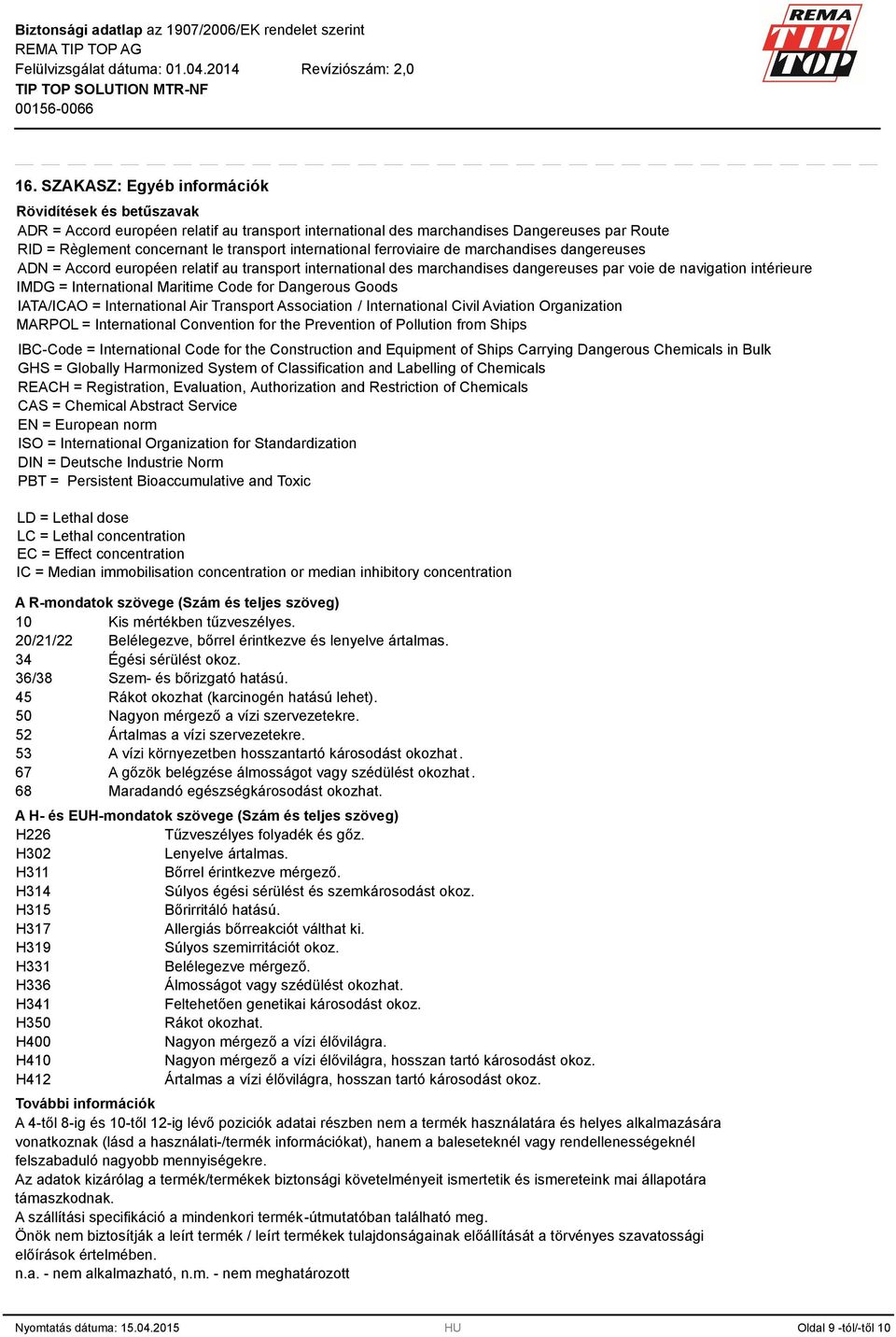 Maritime Code for Dangerous Goods IATA/ICAO = International Air Transport Association / International Civil Aviation Organization MARPOL = International Convention for the Prevention of Pollution