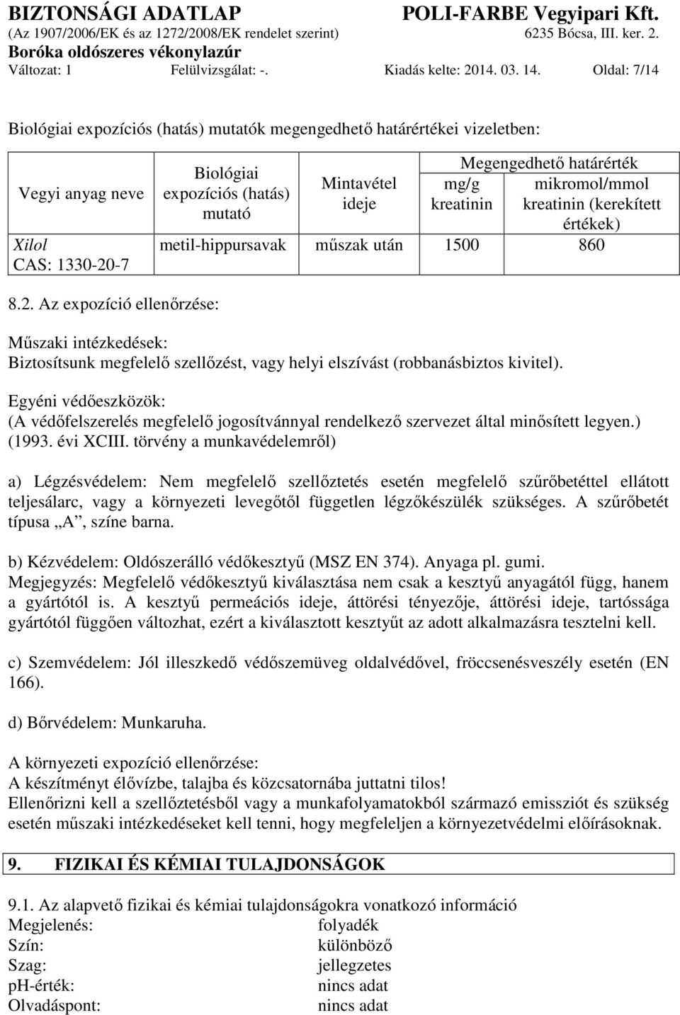 kreatinin (kerekített értékek) mg/g kreatinin Xilol metil-hippursavak műszak után 1500 860 CAS: 1330-20