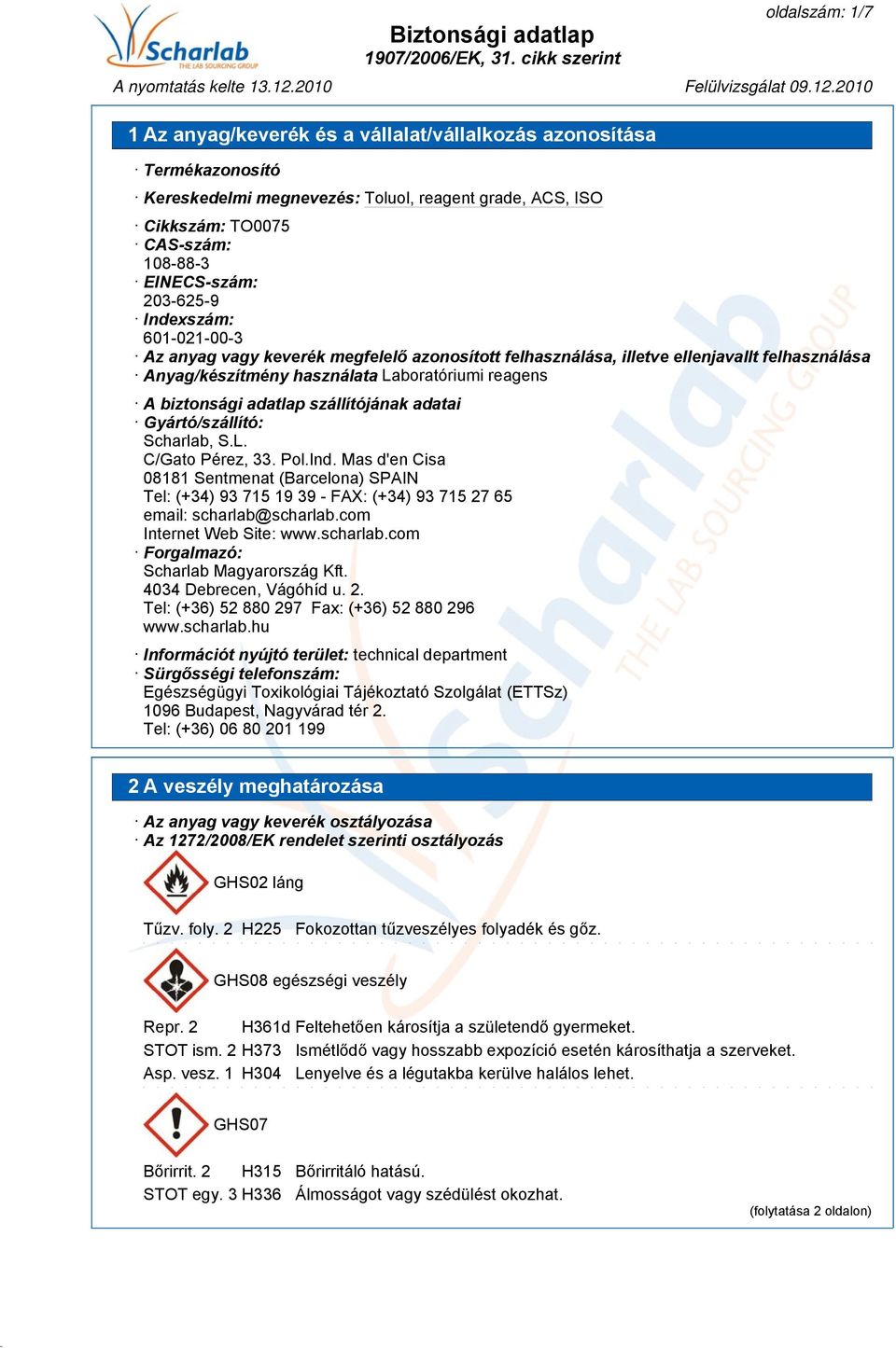 Pol.Ind. Mas d'en Cisa 08181 Sentmenat (Barcelona) SPAIN Tel: (+34) 93 715 19 39 - FAX: (+34) 93 715 27 65 email: scharlab@scharlab.com Internet Web Site: www.scharlab.com Forgalmazó: Scharlab Magyarország Kft.