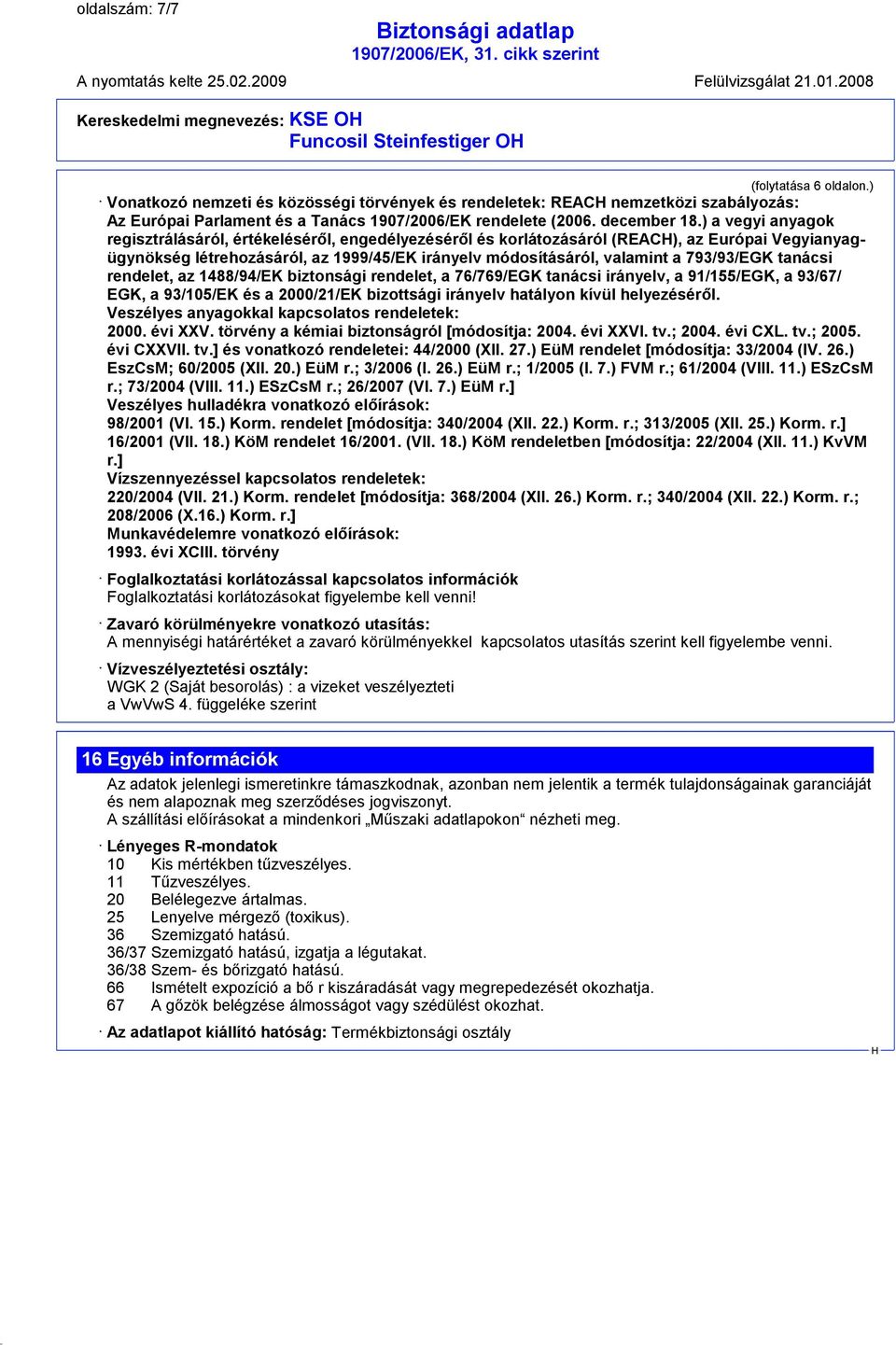 ) a vegyi anyagok regisztrálásáról, értékeléséről, engedélyezéséről és korlátozásáról (REAC), az Európai Vegyianyagügynökség létrehozásáról, az 1999/45/EK irányelv módosításáról, valamint a