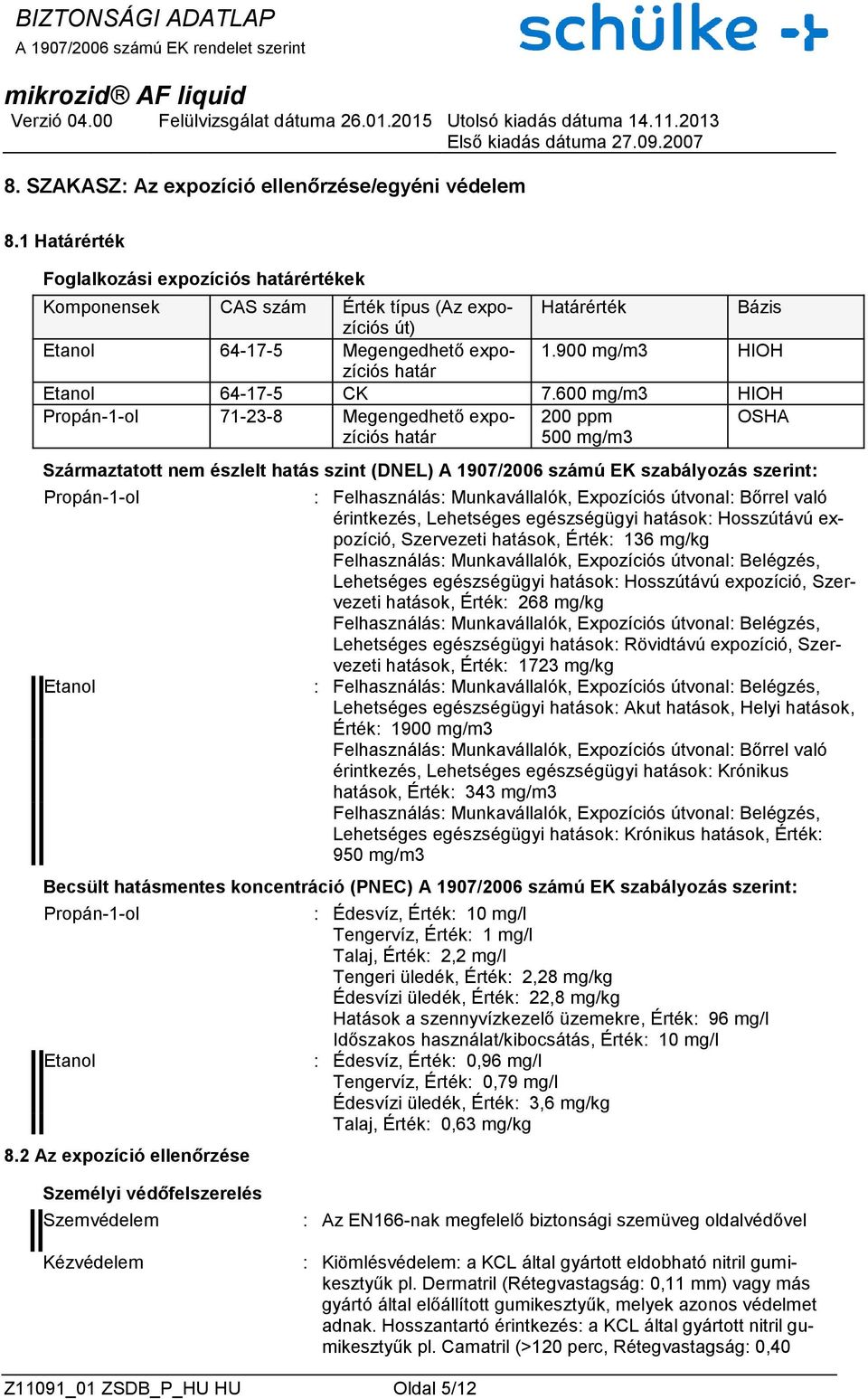 900 mg/m3 HIOH határ Etanol 64-17-5 CK 7.