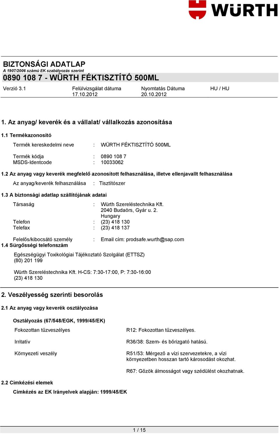 3 A biztonsági adatlap szállítójának adatai : Tisztítószer Társaság : Würth Szereléstechnika Kft. 20